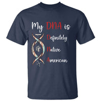 My DNA Is Definitely Native American T Shirt Indigenous Pride