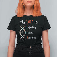 My DNA Is Definitely Native American T Shirt For Women Indigenous Pride