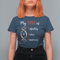 My DNA Is Definitely Native American T Shirt For Women Indigenous Pride