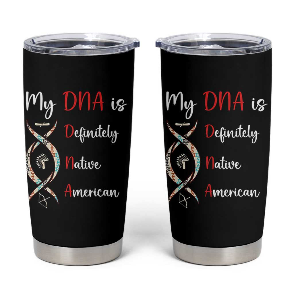 My DNA Is Definitely Native American Tumbler Cup Indigenous Pride