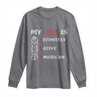 My DNA Is Definitely Native American Long Sleeve Shirt Native Roots Pride