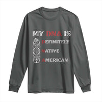 My DNA Is Definitely Native American Long Sleeve Shirt Native Roots Pride
