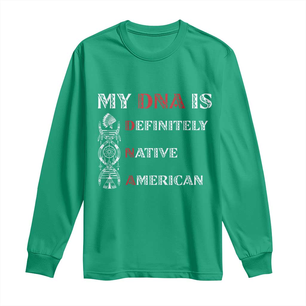 My DNA Is Definitely Native American Long Sleeve Shirt Native Roots Pride
