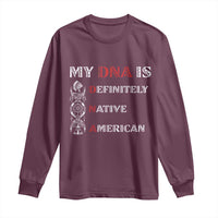 My DNA Is Definitely Native American Long Sleeve Shirt Native Roots Pride
