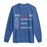 My DNA Is Definitely Native American Long Sleeve Shirt Native Roots Pride