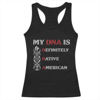 My DNA Is Definitely Native American Racerback Tank Top Native Roots Pride