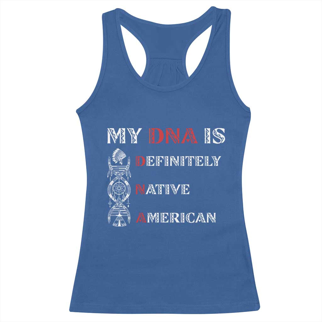My DNA Is Definitely Native American Racerback Tank Top Native Roots Pride