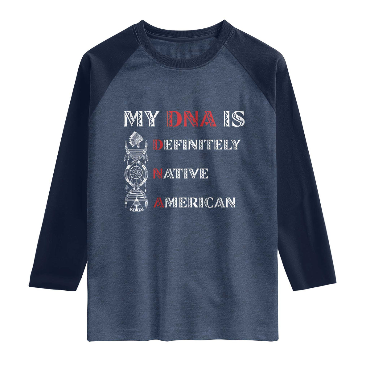 My DNA Is Definitely Native American Raglan Shirt Native Roots Pride