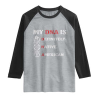 My DNA Is Definitely Native American Raglan Shirt Native Roots Pride