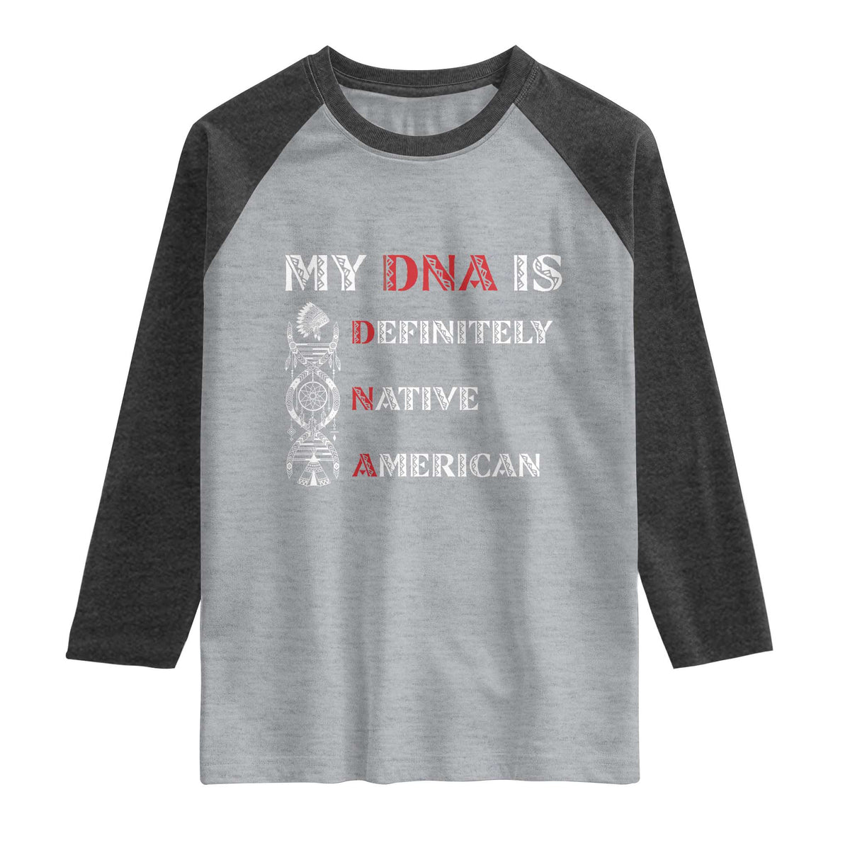 My DNA Is Definitely Native American Raglan Shirt Native Roots Pride