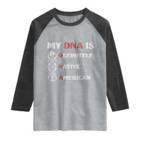 My DNA Is Definitely Native American Raglan Shirt Native Roots Pride