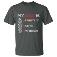 My DNA Is Definitely Native American T Shirt Native Roots Pride