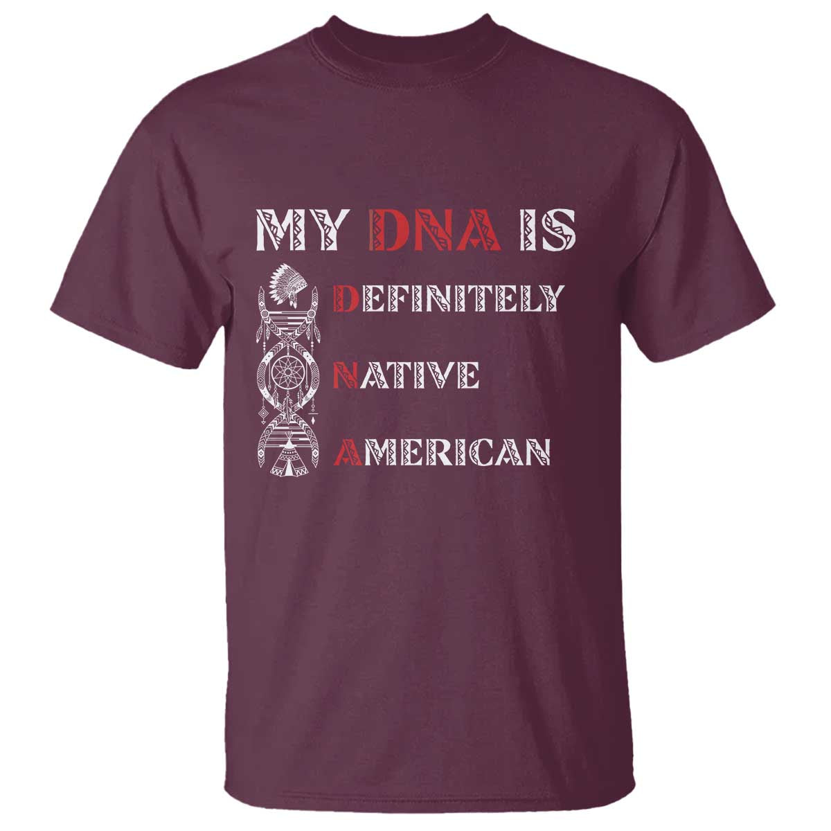My DNA Is Definitely Native American T Shirt Native Roots Pride