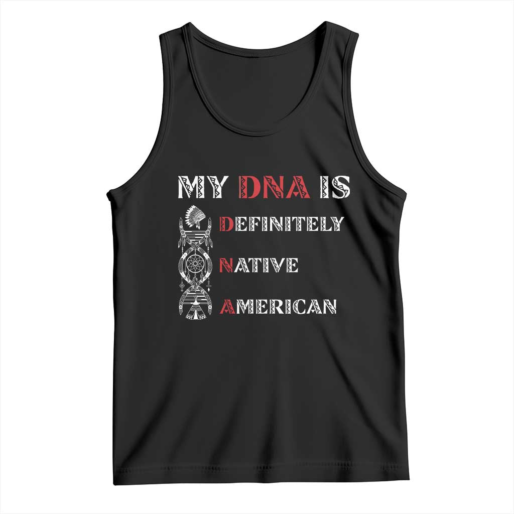 My DNA Is Definitely Native American Tank Top Native Roots Pride