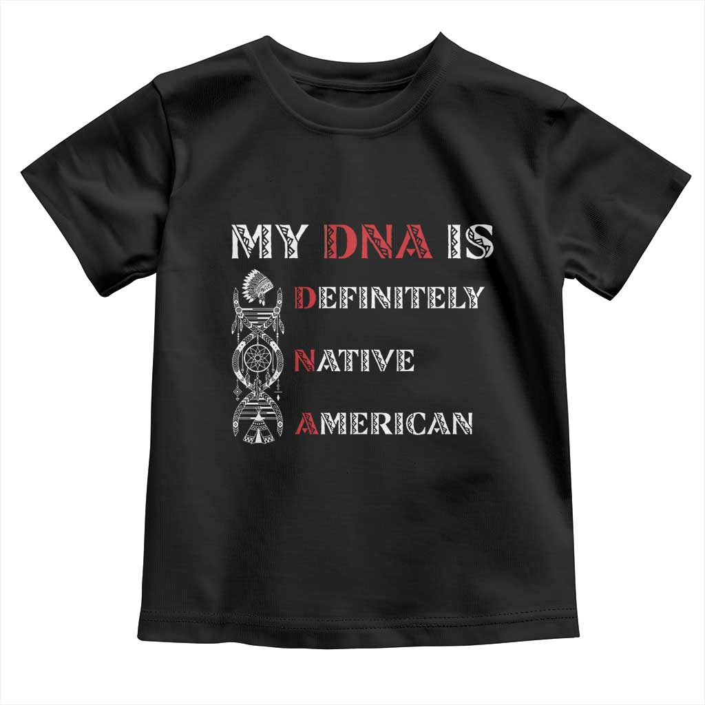 My DNA Is Definitely Native American Toddler T Shirt Native Roots Pride