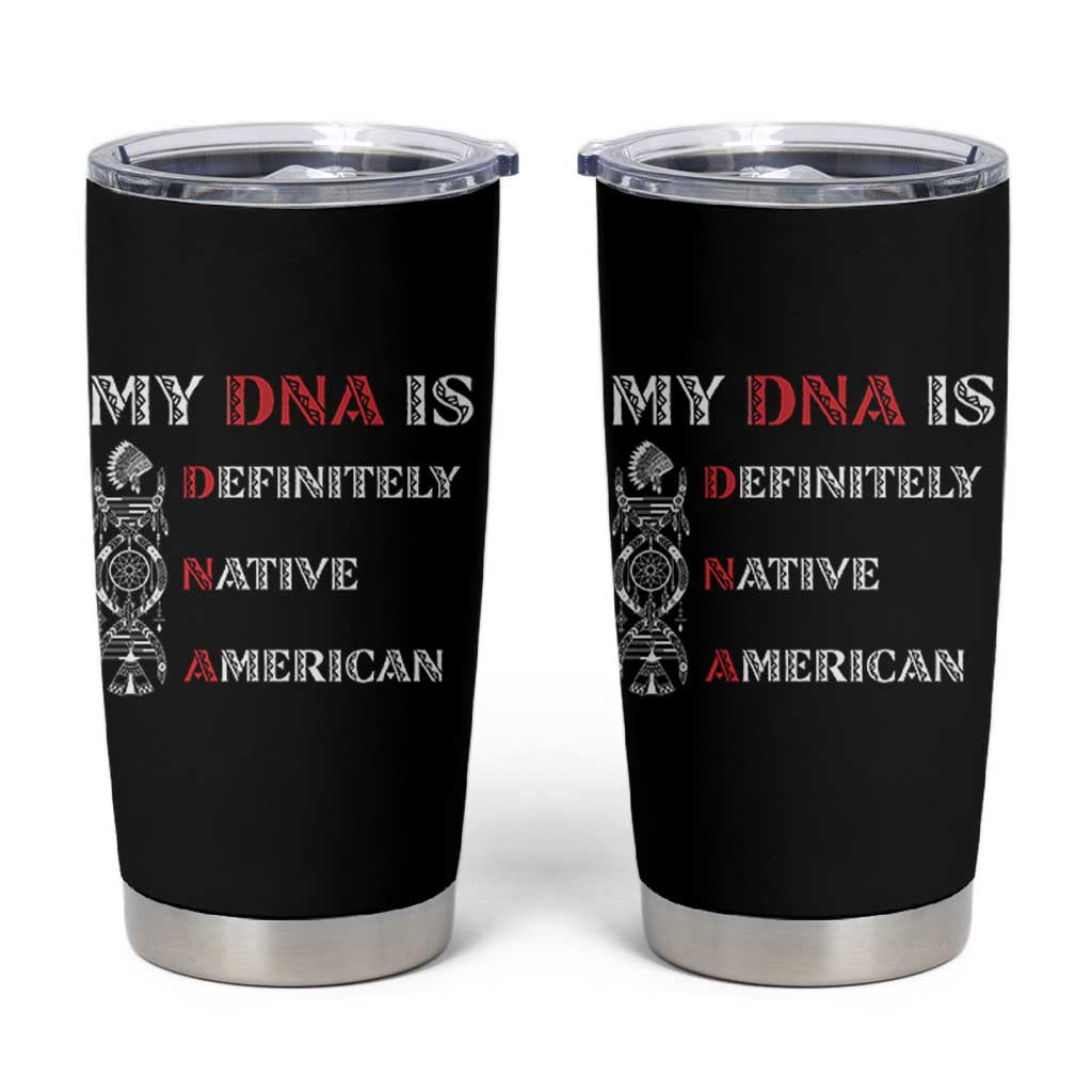 My DNA Is Definitely Native American Tumbler Cup Native Roots Pride