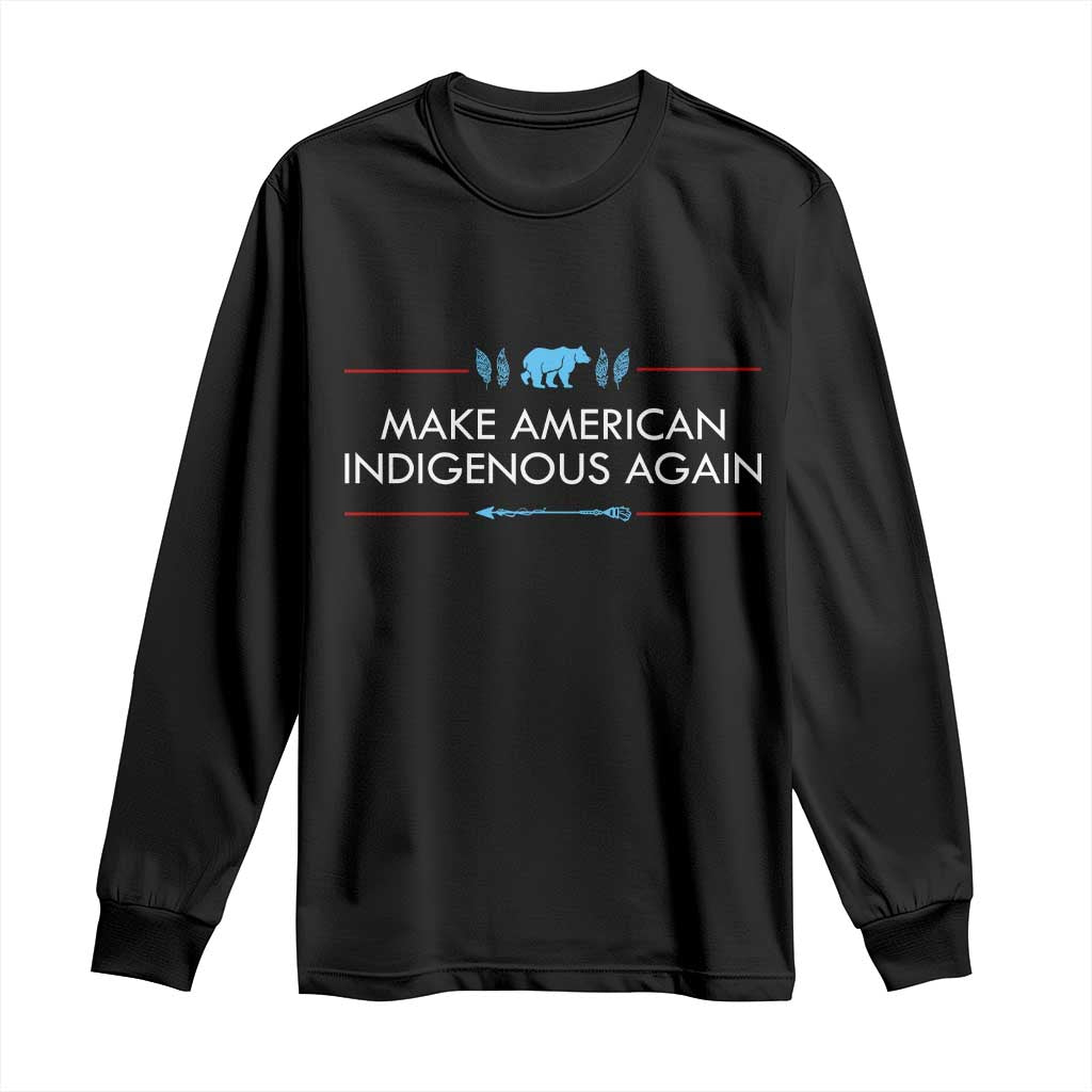 Make America Indigenous Again Long Sleeve Shirt Native Heritage Pride