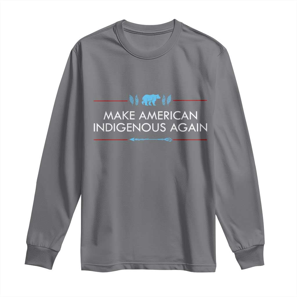 Make America Indigenous Again Long Sleeve Shirt Native Heritage Pride