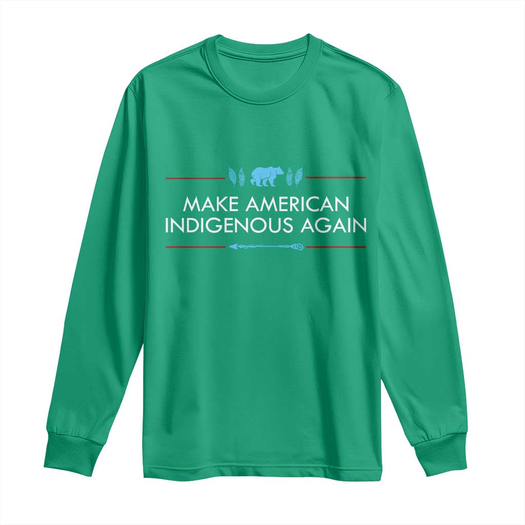Make America Indigenous Again Long Sleeve Shirt Native Heritage Pride