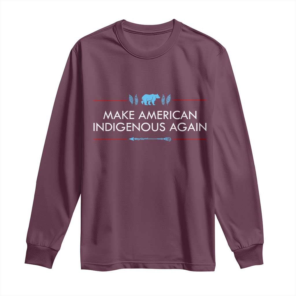Make America Indigenous Again Long Sleeve Shirt Native Heritage Pride