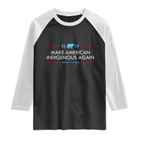 Make America Indigenous Again Raglan Shirt Native Heritage Pride