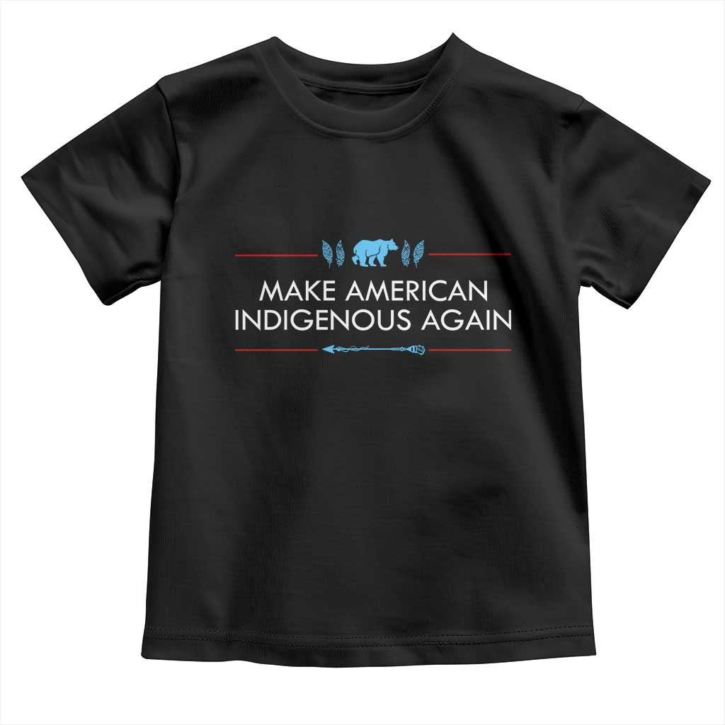 Make America Indigenous Again Toddler T Shirt Native Heritage Pride