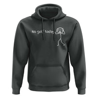 No Golf Today Hoodie Funny Sport Lovers Gift - Wonder Print Shop