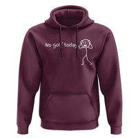 No Golf Today Hoodie Funny Sport Lovers Gift - Wonder Print Shop