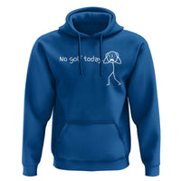 No Golf Today Hoodie Funny Sport Lovers Gift - Wonder Print Shop