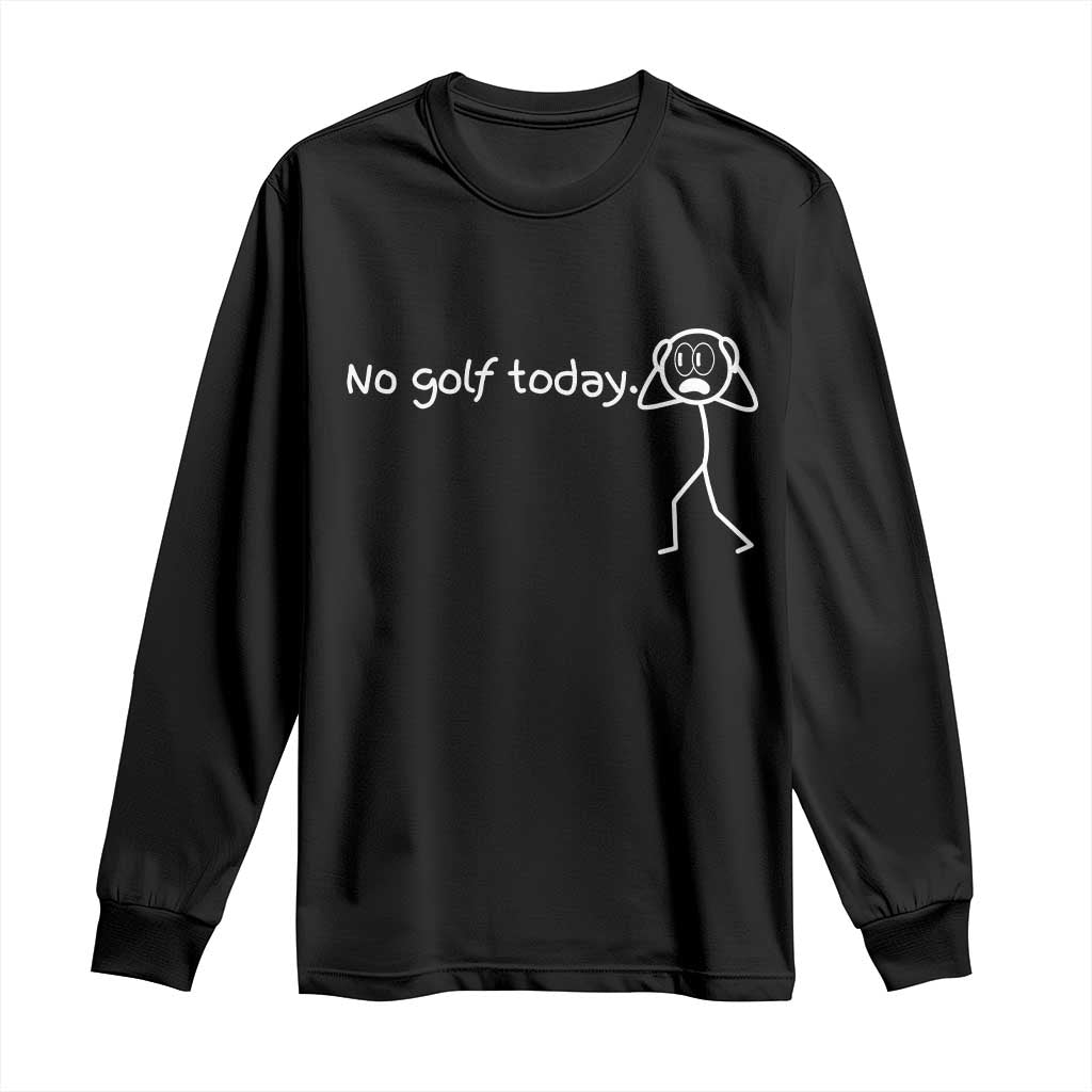 No Golf Today Long Sleeve Shirt Funny Sport Lovers Gift - Wonder Print Shop