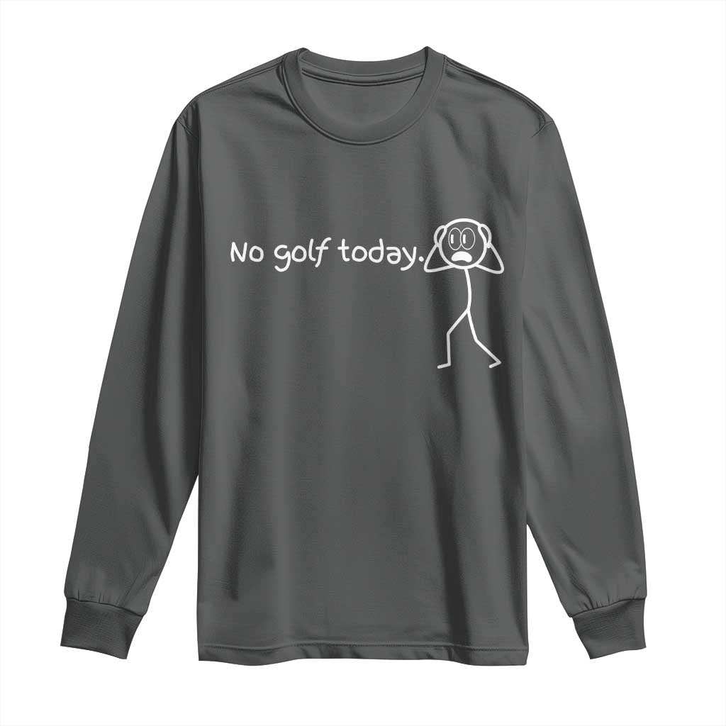 No Golf Today Long Sleeve Shirt Funny Sport Lovers Gift - Wonder Print Shop