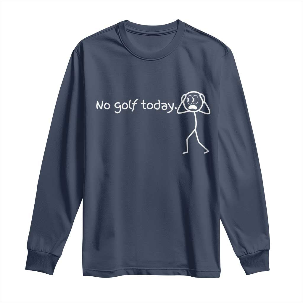 No Golf Today Long Sleeve Shirt Funny Sport Lovers Gift - Wonder Print Shop