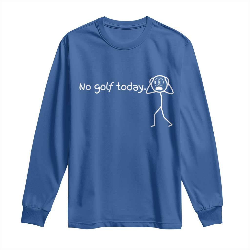 No Golf Today Long Sleeve Shirt Funny Sport Lovers Gift - Wonder Print Shop