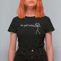 No Golf Today T Shirt For Women Funny Sport Lovers Gift - Wonder Print Shop