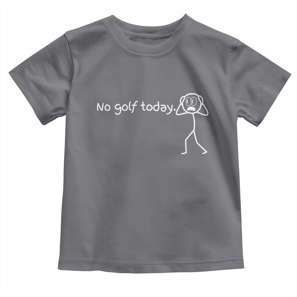 No Golf Today Toddler T Shirt Funny Sport Lovers Gift - Wonder Print Shop