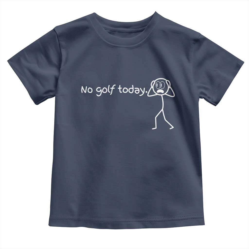 No Golf Today Toddler T Shirt Funny Sport Lovers Gift - Wonder Print Shop