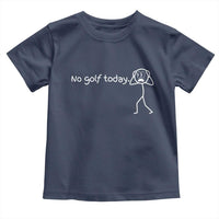 No Golf Today Toddler T Shirt Funny Sport Lovers Gift - Wonder Print Shop