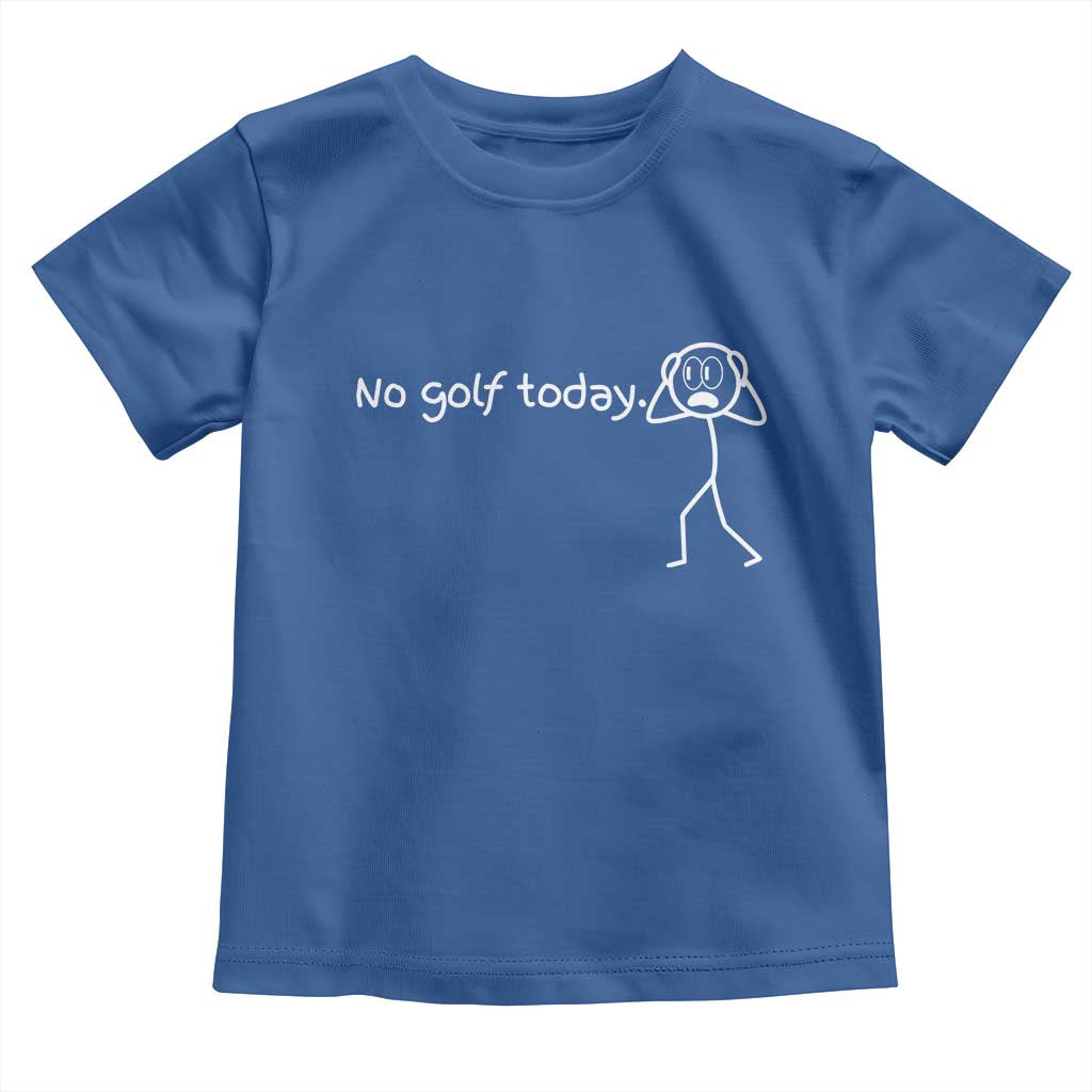 No Golf Today Toddler T Shirt Funny Sport Lovers Gift - Wonder Print Shop