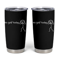 No Golf Today Tumbler Cup Funny Sport Lovers Gift - Wonder Print Shop