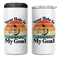 Your Hole Is My Goal 4 in 1 Can Cooler Tumbler Funny Golf Gift - Wonder Print Shop