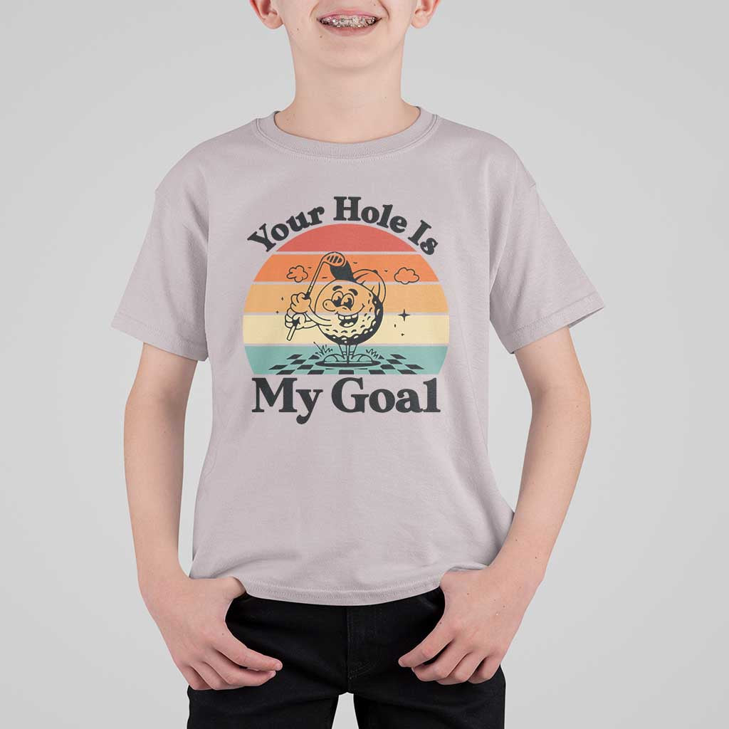 Your Hole Is My Goal T Shirt For Kid Funny Golf Gift - Wonder Print Shop