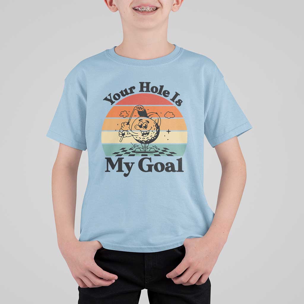 Your Hole Is My Goal T Shirt For Kid Funny Golf Gift - Wonder Print Shop
