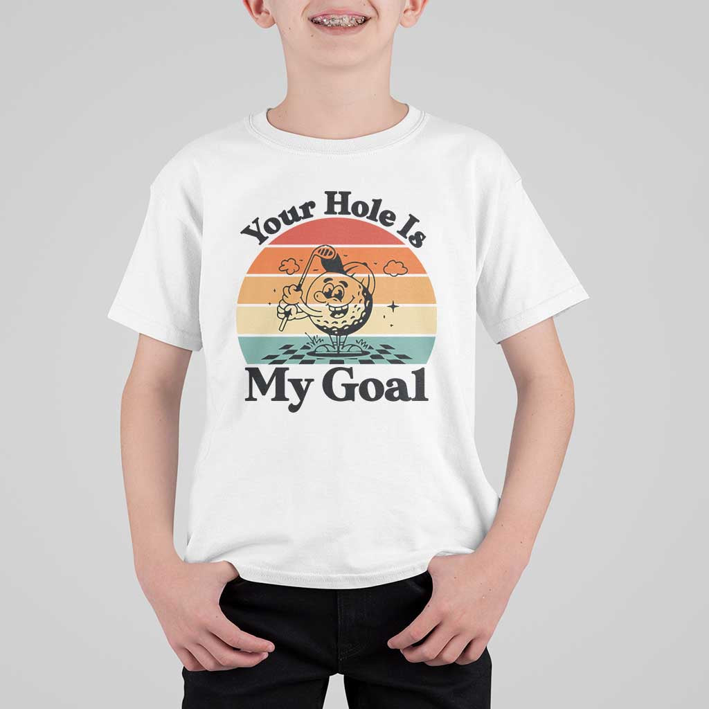 Your Hole Is My Goal T Shirt For Kid Funny Golf Gift - Wonder Print Shop