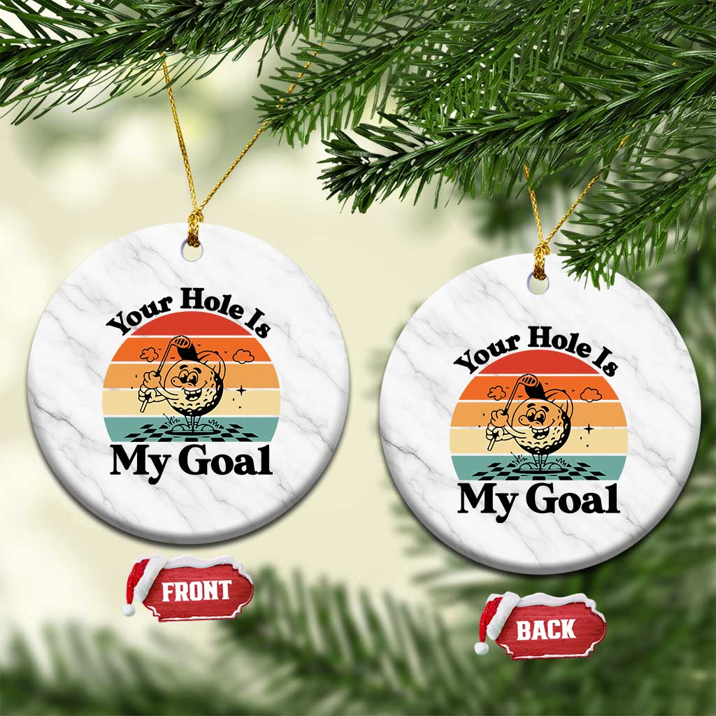 Your Hole Is My Goal Ceramic Ornament Funny Golf Gift - Wonder Print Shop