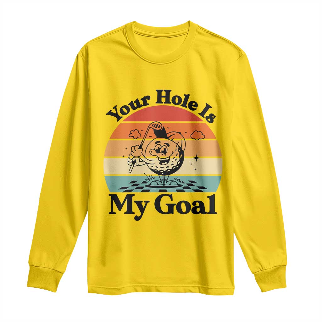Your Hole Is My Goal Long Sleeve Shirt Funny Golf Gift - Wonder Print Shop