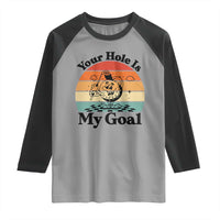 Your Hole Is My Goal Raglan Shirt Funny Golf Gift - Wonder Print Shop