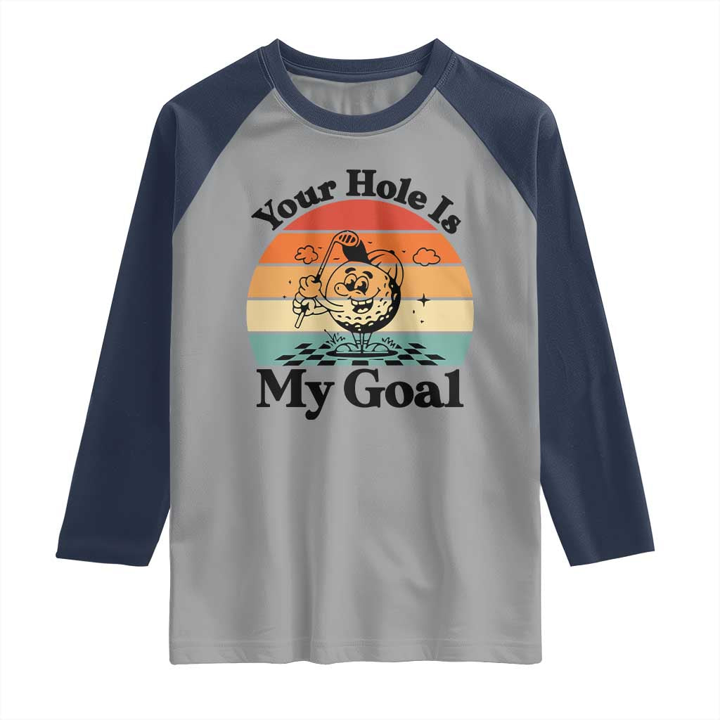 Your Hole Is My Goal Raglan Shirt Funny Golf Gift - Wonder Print Shop