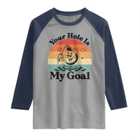 Your Hole Is My Goal Raglan Shirt Funny Golf Gift - Wonder Print Shop