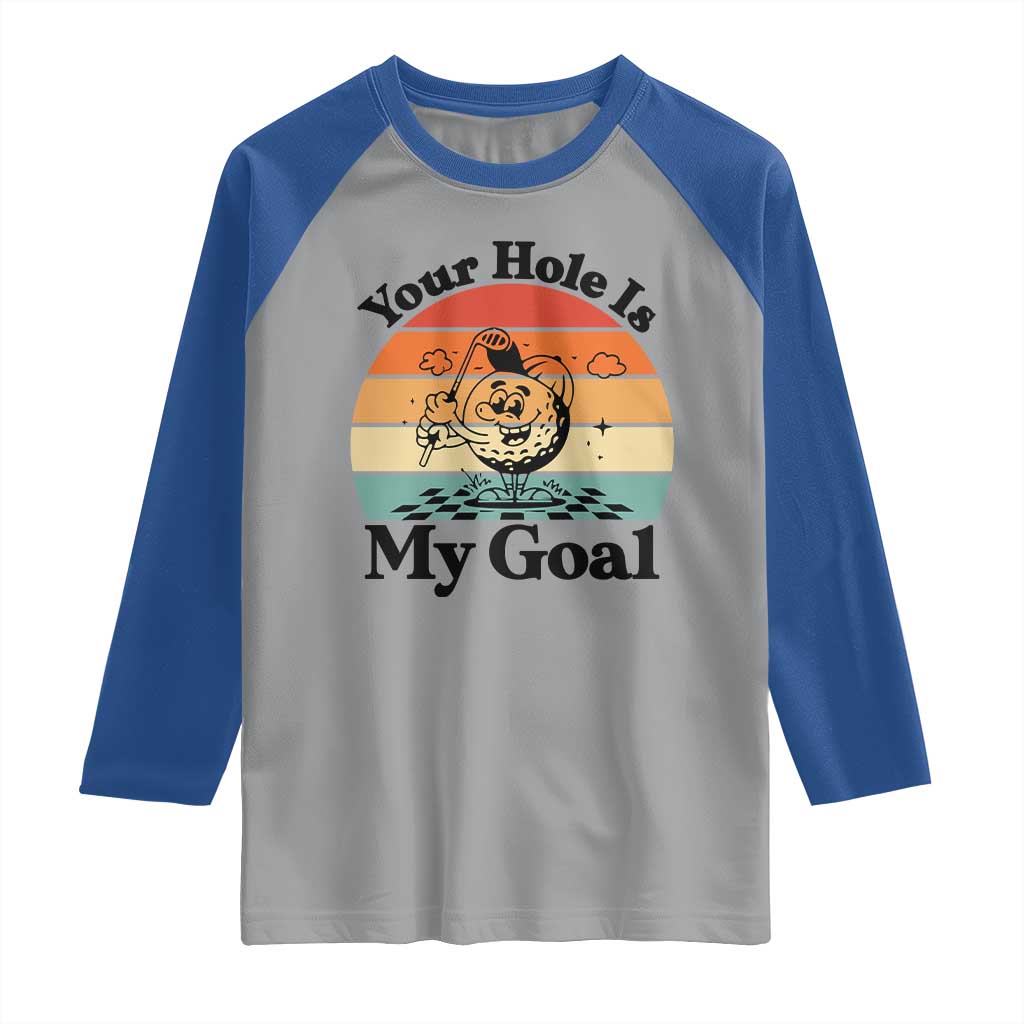 Your Hole Is My Goal Raglan Shirt Funny Golf Gift - Wonder Print Shop