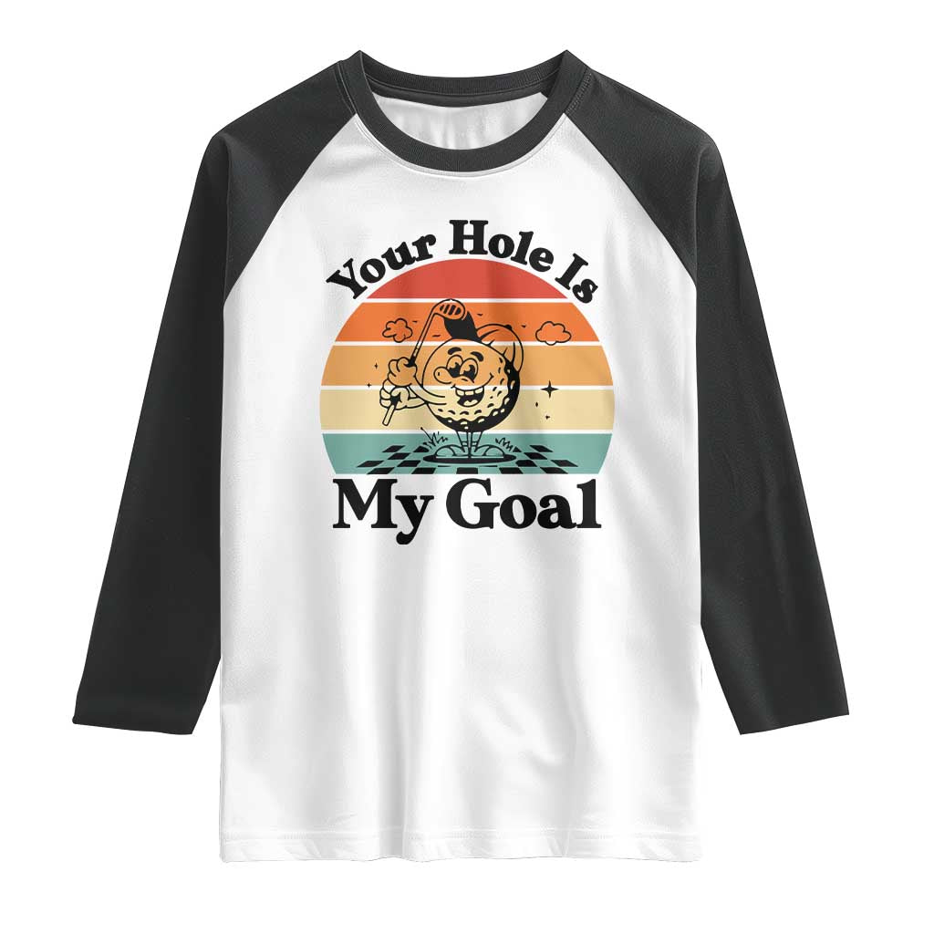 Your Hole Is My Goal Raglan Shirt Funny Golf Gift - Wonder Print Shop